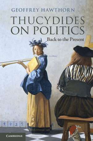 Thucydides on Politics: Back to the Present de Geoffrey Hawthorn