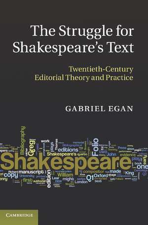 The Struggle for Shakespeare's Text: Twentieth-Century Editorial Theory and Practice de Gabriel Egan