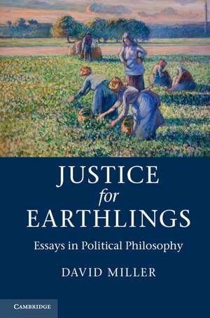 Justice for Earthlings: Essays in Political Philosophy de David Miller