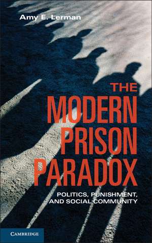 The Modern Prison Paradox: Politics, Punishment, and Social Community de Amy E. Lerman