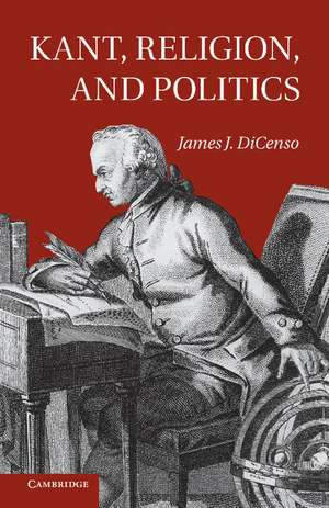 Kant, Religion, and Politics de James DiCenso