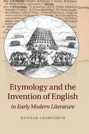 Etymology and the Invention of English in Early Modern Literature de Hannah Crawforth