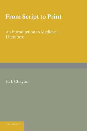 From Script to Print: An Introduction to Medieval Literature de H. J. Chaytor