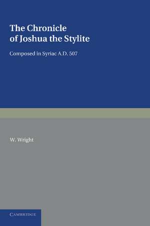 The Chronicle of Joshua the Stylite: Composed in Syriac AD 507, with a Translation into English and Notes de W. Wright