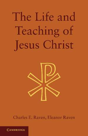 The Life and Teaching of Jesus Christ de Charles E. Raven