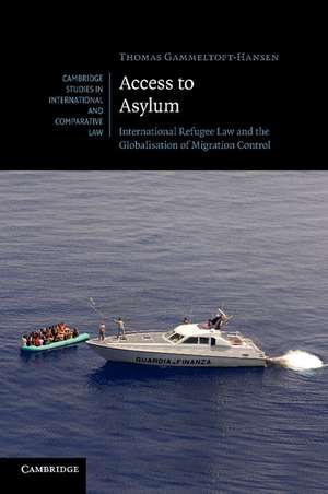 Access to Asylum: International Refugee Law and the Globalisation of Migration Control de Thomas Gammeltoft-Hansen