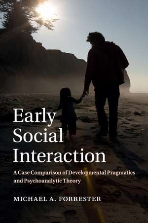 Early Social Interaction: A Case Comparison of Developmental Pragmatics and Psychoanalytic Theory de Michael A. Forrester