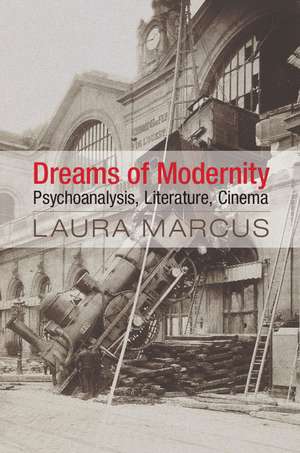 Dreams of Modernity: Psychoanalysis, Literature, Cinema de Laura Marcus