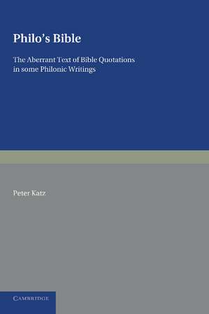 Philo's Bible: The Aberrant Text of Bible Quotations in Some Philonic Writings de Peter Katz