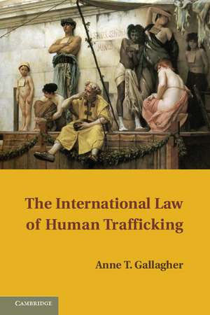 The International Law of Human Trafficking de Anne T. Gallagher