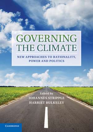 Governing the Climate: New Approaches to Rationality, Power and Politics de Johannes Stripple