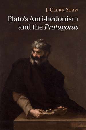 Plato's Anti-hedonism and the Protagoras de J. Clerk Shaw