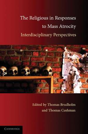 The Religious in Responses to Mass Atrocity: Interdisciplinary Perspectives de Thomas Brudholm