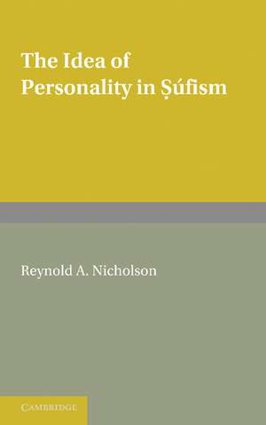 The Idea of Personality in Súfism: Three Lectures Delivered in the University of London de Reynold A. Nicholson