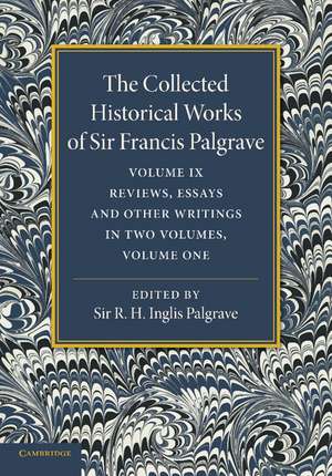 The Collected Historical Works of Sir Francis Palgrave, K.H.: Volume 9: Reviews, Essays and Other Writings, Part 1 de Francis Palgrave