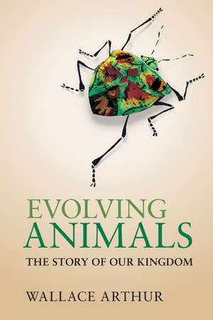 Evolving Animals: The Story of our Kingdom de Wallace Arthur