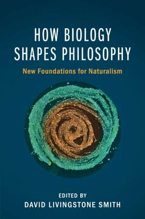 How Biology Shapes Philosophy: New Foundations for Naturalism de David Livingstone Smith