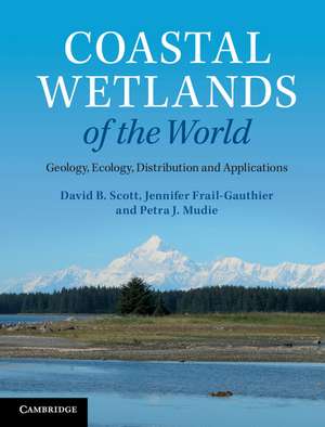 Coastal Wetlands of the World: Geology, Ecology, Distribution and Applications de David B. Scott