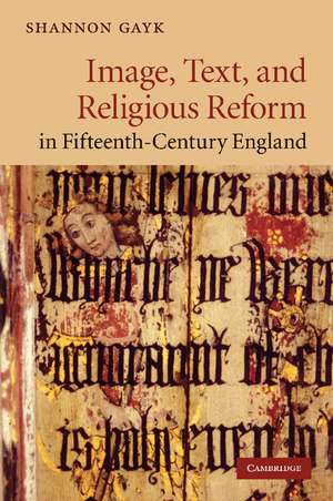 Image, Text, and Religious Reform in Fifteenth-Century England de Shannon Gayk