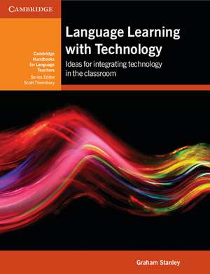 Language Learning with Technology: Ideas for Integrating Technology in the Classroom de Graham Stanley