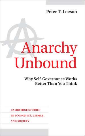 Anarchy Unbound: Why Self-Governance Works Better Than You Think de Peter T. Leeson