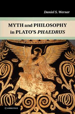 Myth and Philosophy in Plato's Phaedrus de Daniel S. Werner