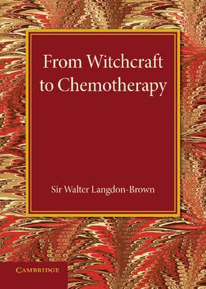 From Witchcraft to Chemotherapy: The Linacre Lecture 1941 de Walter Langdon-Brown