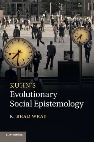 Kuhn's Evolutionary Social Epistemology de K. Brad Wray