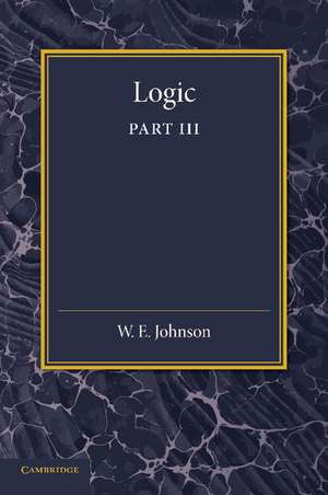 Logic, Part 3, The Logical Foundations of Science de W. E. Johnson