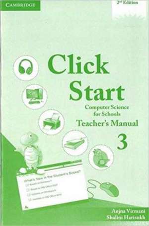 Click Start Level 3 Teacher's Manual: Computer Science for Schools de Anjna Virmani