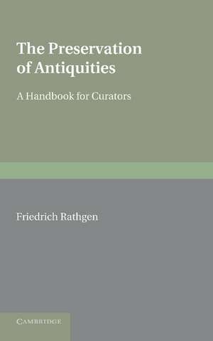 The Preservation of Antiquities: A Handbook for Curators de Friedrich Rathgen