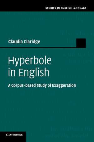 Hyperbole in English: A Corpus-based Study of Exaggeration de Claudia Claridge