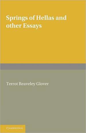 Springs of Hellas and Other Essays by T. R. Glover: With a Memoir by S. C. Roberts de T. R. Glover