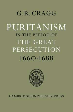 Puritanism in the Period of the Great Persecution 1660–1688 de Gerald R. Cragg