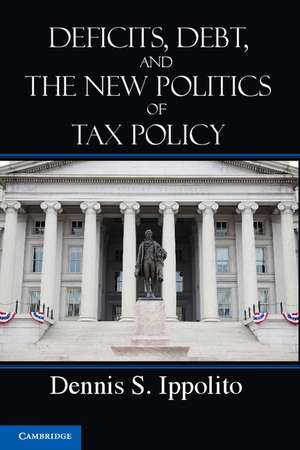 Deficits, Debt, and the New Politics of Tax Policy de Dennis S. Ippolito