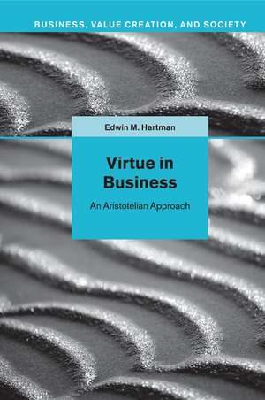 Virtue in Business: Conversations with Aristotle de Edwin M. Hartman