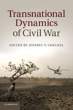 Transnational Dynamics of Civil War de Jeffrey T. Checkel