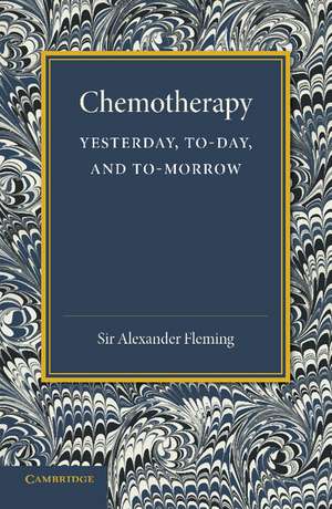 Chemotherapy: Yesterday, Today and Tomorrow: The Linacre Lecture 1946 de Alexander Fleming