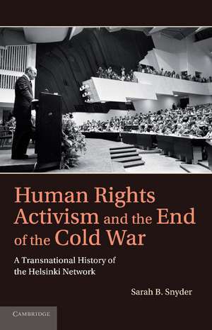 Human Rights Activism and the End of the Cold War: A Transnational History of the Helsinki Network de Sarah B. Snyder