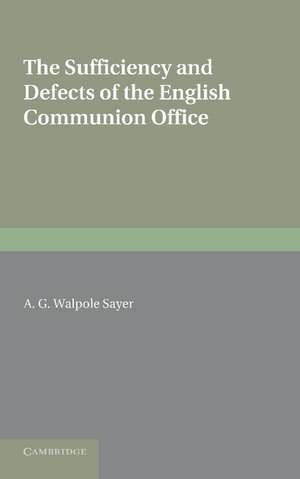 The Sufficiency and Defects of the English Communion Office de A. G. Walpole Sayer