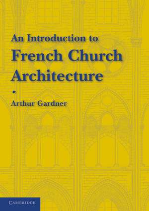 An Introduction to French Church Architecture de Arthur Gardner