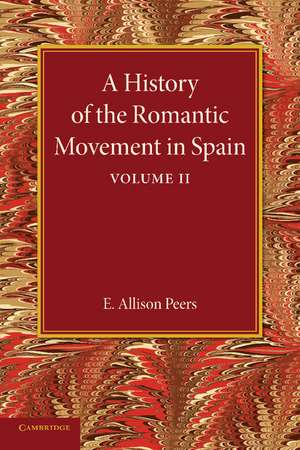 A History of the Romantic Movement in Spain: Volume 2 de E. Allison Peers