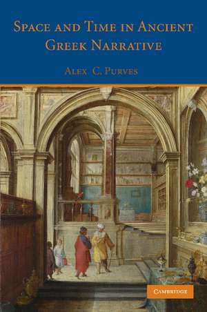 Space and Time in Ancient Greek Narrative de Alex C. Purves