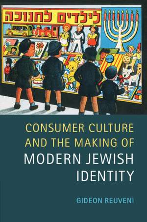 Consumer Culture and the Making of Modern Jewish Identity de Gideon Reuveni