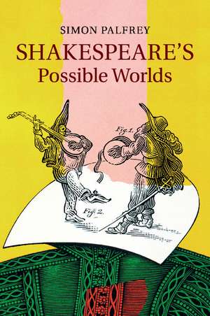 Shakespeare's Possible Worlds de Simon Palfrey