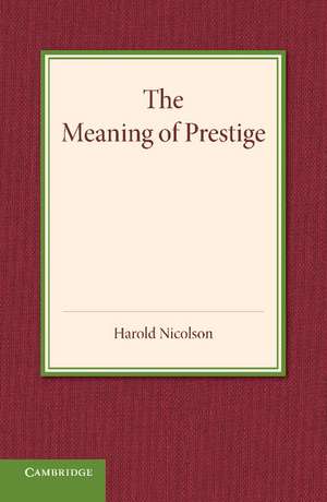 The Meaning of Prestige: The Rede Lecture 1937 de Harold Nicolson