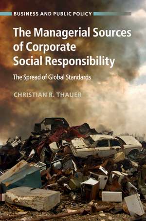 The Managerial Sources of Corporate Social Responsibility: The Spread of Global Standards de Christian R. Thauer