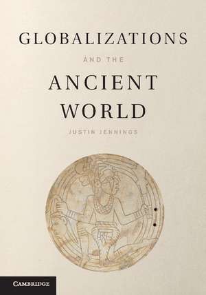 Globalizations and the Ancient World de Justin Jennings