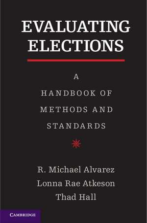 Evaluating Elections: A Handbook of Methods and Standards de R. Michael Alvarez