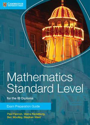 Mathematics Standard Level for the IB Diploma Exam Preparation Guide de Paul Fannon